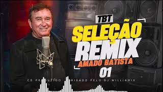 SELEÇÃO REMIX  AMADO BATISTA  AS MAIS TOCADAS  SO AS TOP  DJ WILLIAMIX [upl. by Kannan747]