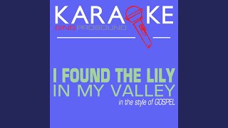 I Found the Lily in My Valley In the Style of Gospel Karaoke with Background Vocal [upl. by Mueller]