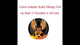 💥✨Como Instalar a Build Vikings FULL Kodi 17 e 18💥✨ [upl. by Madelaine]