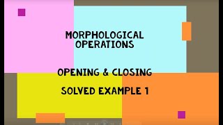 Morphological Operations Opening Closing with Erosion Dilation explained with Solved Example [upl. by Jessabell]