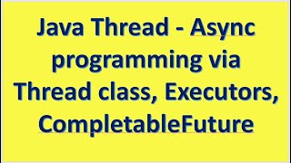 Java Thread Async programming via Thread class Executors CompletableFuture [upl. by Casilda869]