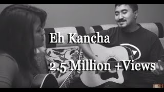 Eh Kancha  Aruna Lama Jyovan Bhuju feat Deeksha J Thapa Acoustic Cover [upl. by Leoni]