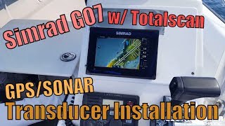 GPSSonar Totalscan Transducer Installation Simrad GO7 XSE Fish Finder [upl. by Ennayhs]