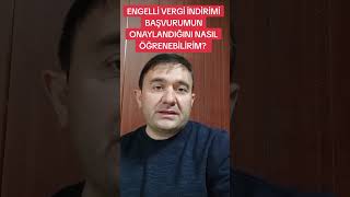 ENGELLİ VERGİ İNDİRİMİ BAŞVURUMUN ONAYLANDIĞINI NASIL ÖĞRENEBİLİRİM [upl. by Egdirdle]