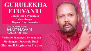 GURULEKHA ETUVANTI  MADHAVAN NAMBOOTHIRI VOCAL  CARNATIC CLASSICAL  THYAGARAGAKRITHI [upl. by An]