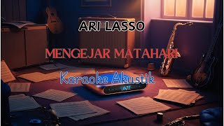 MENGEJAR MATAHARI  ARI LASSO KARAOKE AKUSTIK [upl. by Plerre120]