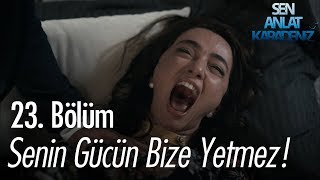 Senin gücün bize yetmez  Sen Anlat Karadeniz 23 Bölüm [upl. by Amoeji]