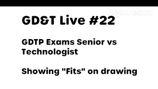 GDampT Live GDTP Exam Technologist vs Senior quotFitsquot on Drawings [upl. by Naquin331]