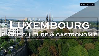 Luxembourg  Culture et gastronomie au cœur de lEurope  LUXETV [upl. by Ethe966]