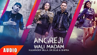 Angreji Wali MadamFull Audio Song  Kulwinder Billa Dr ZeusShipra Ft Wamiqa Gabbi Speed Records [upl. by Nwahsaj]