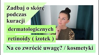 PIELĘGNACJA PODCZAS KURACJI DERMATOLOGICZNYCH  IZOTEK  RETINOIDY ‼️ JAKIE KOSMETYKI STOSOWAĆ❓ [upl. by Atsyrhc747]