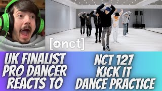 UK FINALIST PRO DANCER REACTS TO NCT 127 KICK IT DANCE PRACTICE REACTION THIS CHOREOGRAPHY WOW [upl. by Gratianna676]