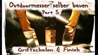 Messer selber bauen Griffmontage und Finish DIY Anleitung Teil 5 [upl. by Granese]