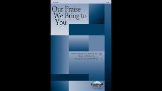 OUR PRAISE WE BRING TO YOU SATB Choir – Arranged by Lloyd Larson [upl. by Phillida766]