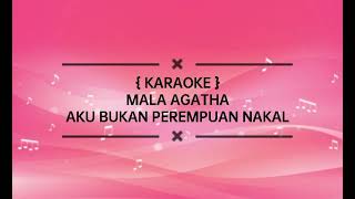 KARAOKE Mala Agatha  Aku Bukan Perempuan Nakal [upl. by Selma1]