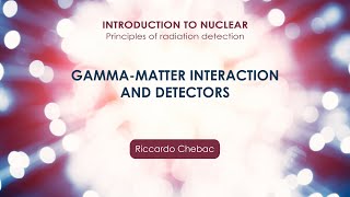 Gammamatter interaction and detectors  Riccardo Chebac [upl. by Bernarr]