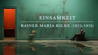 Einsamkeit Rainer Maria Rilke 18751926 [upl. by Bobbette]