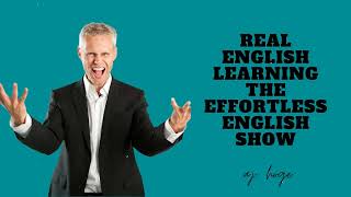 Real English Learning  The Effortless English Show  PhD in English AJ Hoge [upl. by Nrubyar376]