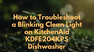 How to Troubleshoot a Blinking Clean Light on KitchenAid KDFE204KPS Dishwasher [upl. by Euqinitram]