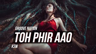 Toh Phir Aao  Awarapan  Remix  KSW  Mustafa Zahid  Emraan Hashmi  Groove Nation [upl. by Dagley]