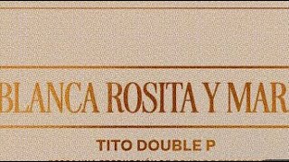 Tito Double P  Blanca Rosita y María LETRA🎵 [upl. by Ninetta]