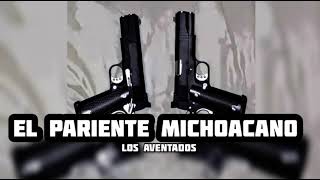 EL PARIENTE MICHOACANO  LOS AVENTADOS 2024 [upl. by Araem88]