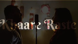 Khaare Raste  Cover  Rishabh Dutta amp Sriparna Saha Roy  Raghav Kaushik  Yashika Sikka [upl. by Kori781]