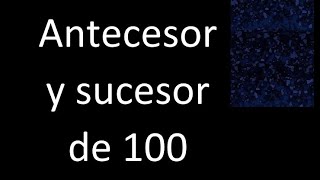 Antecesor y sucesor de 100 [upl. by Paolina487]