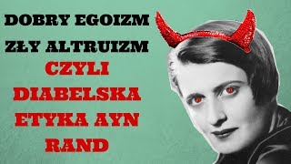 Dobry egoizm zły altruizm czyli diabelska etyka Ayn Rand [upl. by Ginnifer]