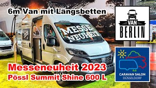 Messeneuheit Pössl Summit Shine 600 L Modell 2023  6m Van mit Längsbetten und Schwenkbad  CSD 2022 [upl. by Aleedis516]