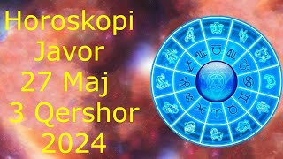 Horoskopi Për Këtë Javë 27 Maj  3 Qershor 🍀🙏🏻❤️ 2024 [upl. by Ahsilram]