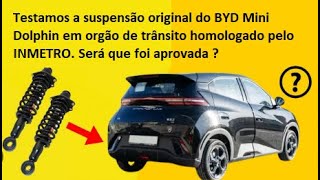 Testamos a suspensão original do BYD Dolphin mini no órgão de inspeção homologado pelo INMETRO [upl. by Candice]