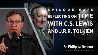 Episode 0275 Reflecting on Time with CS Lewis and JRR Tolkien [upl. by Akla]