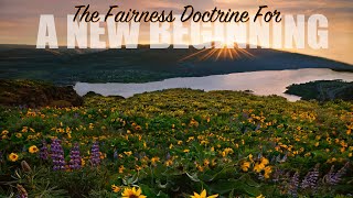 Fairness Doctrine For A New Beginning [upl. by Joane]