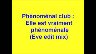 PHENOMENAL CLUBELLE EST VRAIMENT PHENOMENAL Eve edit mix [upl. by Stillmann]