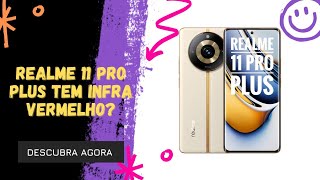 🔴 O REALME 11 PRO PLUS TEM INFRAVERMELHO [upl. by Sivraj185]