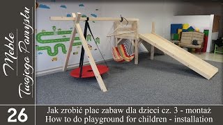 Cz 3 Montaż  jak zrobić plac zabaw dla dzieci  How to do childrens playground  installation [upl. by Tybald]