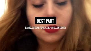 Best Part  Daniel Caesar Feat HER Cover [upl. by Enitsua]