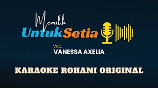 Memilih Untuk Setia Voc Vanessa Axelia  Karaoke Rohani Original HQ [upl. by Medwin22]