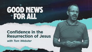 Good News For All – Part 2 Confidence in the Resurrection of Jesus [upl. by Polik639]