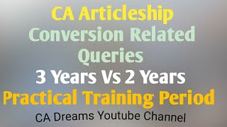 CA Articleship Conversion Related Queries Old Vs New  3Years Vs 2Years Practical Training Period [upl. by Anilatac175]