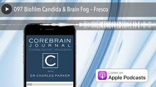 097 Biofilm Candida amp Brain Fog – Fresco [upl. by Lennahc]