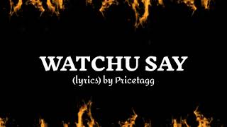 Watchu Say lyrics by Pricetagg [upl. by Fernanda]