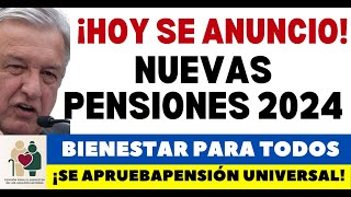 NUEVAS PENSIONES 2024 ADULTOS Y PENSIÓN UNIVERSAL PARA TODOS AUMENTAN AYUDAS [upl. by Jonis559]