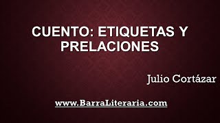 Cuento Etiquetas y prelaciones  Julio Cortázar [upl. by Noskcire679]