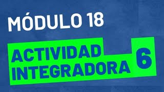 Actividad Integradora 6  Módulo 18  ACTUALIZADA  Prepa en linea [upl. by Yancy]