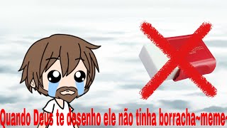 Quando Deus te desenho ele estava sem borracha meme [upl. by Ybab]