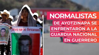 Normalistas de Ayotzinapa se enfrentaron a la Guardia Nacional en Guerrero [upl. by Bamby]