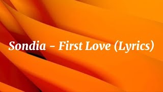 Sondia  First Love Lyrics [upl. by Ahusoj364]