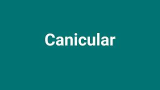 Canicular Meaning and Pronunciation [upl. by Natica]